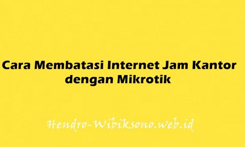 Cara Membatasi Internet Jam Kantor dengan Mikrotik