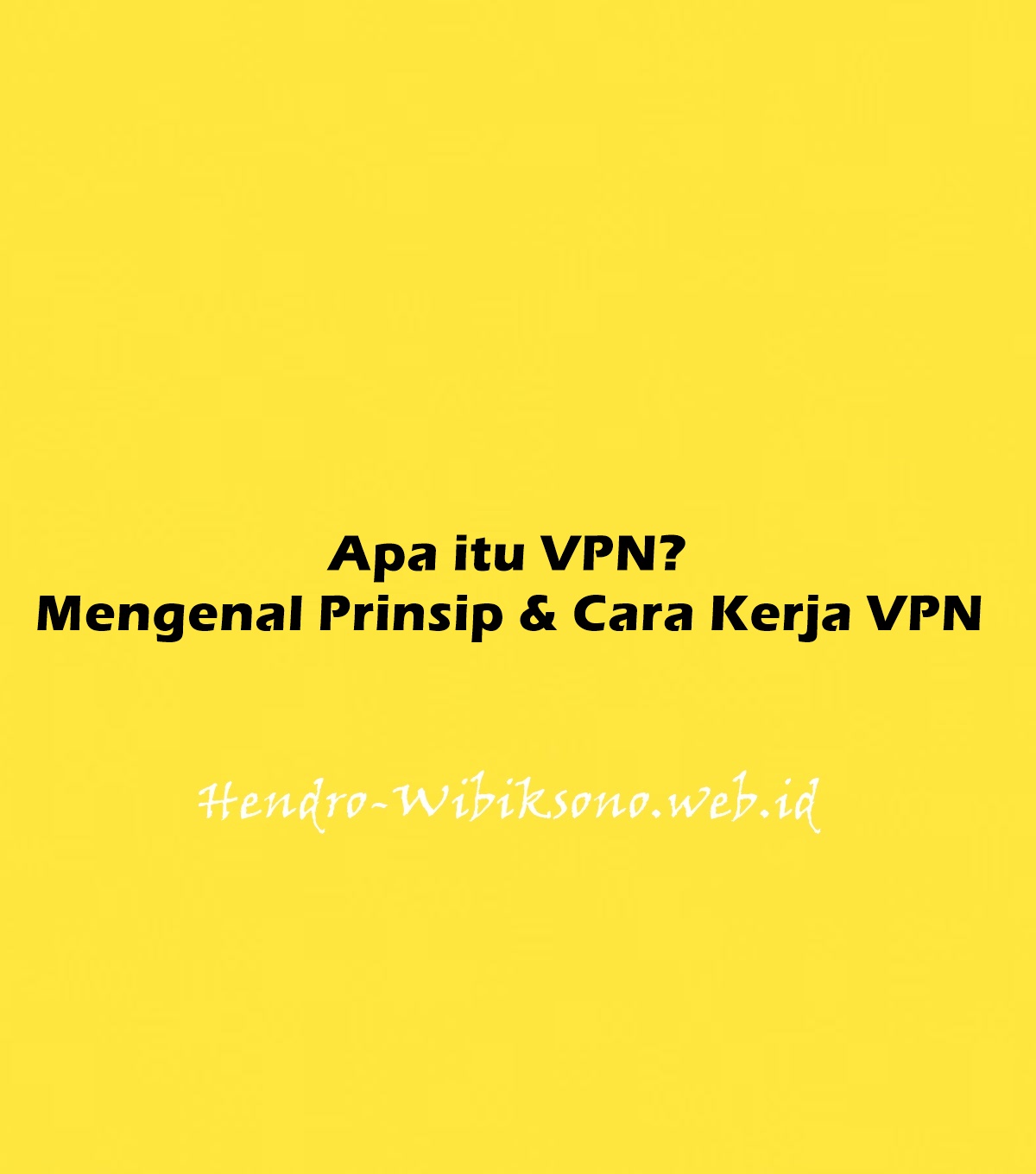 Apa Itu VPN? Mengenal Prinsip & Cara Kerja VPN