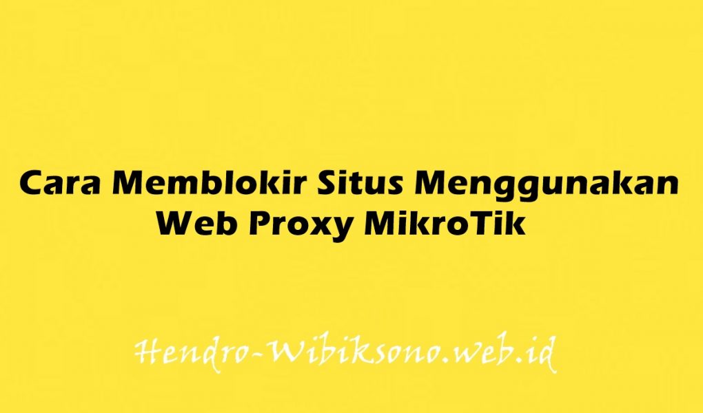 Cara Memblokir Situs Menggunakan Web Proxy MikroTik