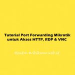 Tutorial Port Forwarding Mikrotik untuk Akses HTTP, RDP & VNC