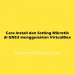 Cara Install dan Setting Mikrotik di GNS3 menggunakan VirtualBox