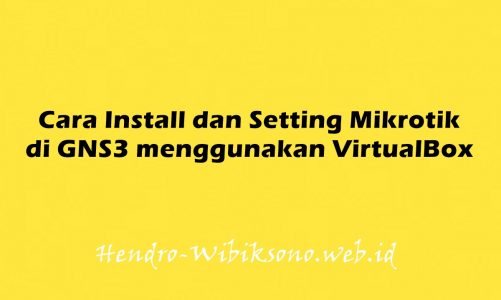 Cara Install dan Setting Mikrotik di GNS3 menggunakan VirtualBox