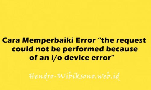 Cara Memperbaiki Error “the request could not be performed because of an i/o device error”