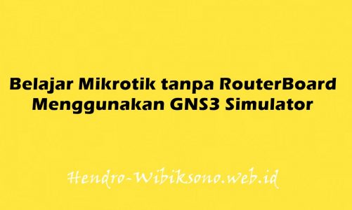 Belajar Mikrotik tanpa RouterBoard Menggunakan GNS3 Simulator