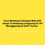 Cara Membuat Hotspot Mikrotik tanpa Terhubung Langsung ke AP Menggunakan EoIP Tunnel