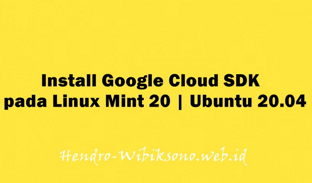 Install Google Cloud SDK pada Linux Mint 20 | Ubuntu 20.04