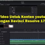 Cara Edit Video untuk Konten Youtube dengan Davinci Resolve 17