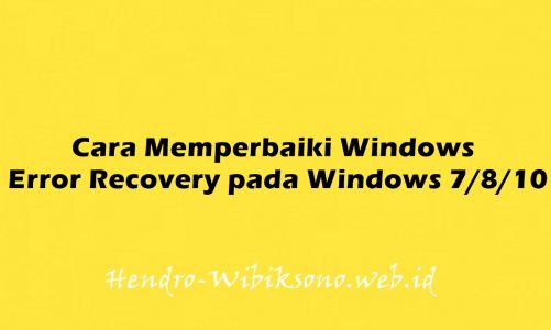 Cara Memperbaiki Windows Error Recovery pada Windows 7/8/10