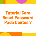 Cara Reset Password Root pada CentOS 7 Via Single Mode