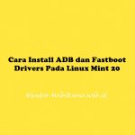 Cara Install ADB dan Fastboot Drivers Pada Linux Mint 20