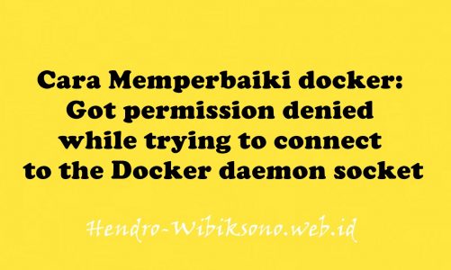 Cara Memperbaiki docker: Got permission denied while trying to connect to the Docker daemon socket