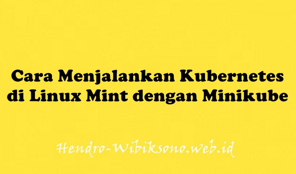 Cara Menjalankan Kubernetes di Linux Mint 20 dengan Minikube