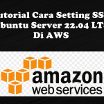 Video Tutorial Cara Setting SSH Via Putty pada VM Ubuntu Server 22.04 Di AWS