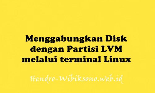 Menggabungkan Disk dengan Partisi LVM melalui terminal Linux