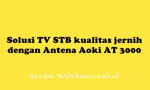 Solusi TV STB kualitas jernih dengan Antena Aoki AT 3000