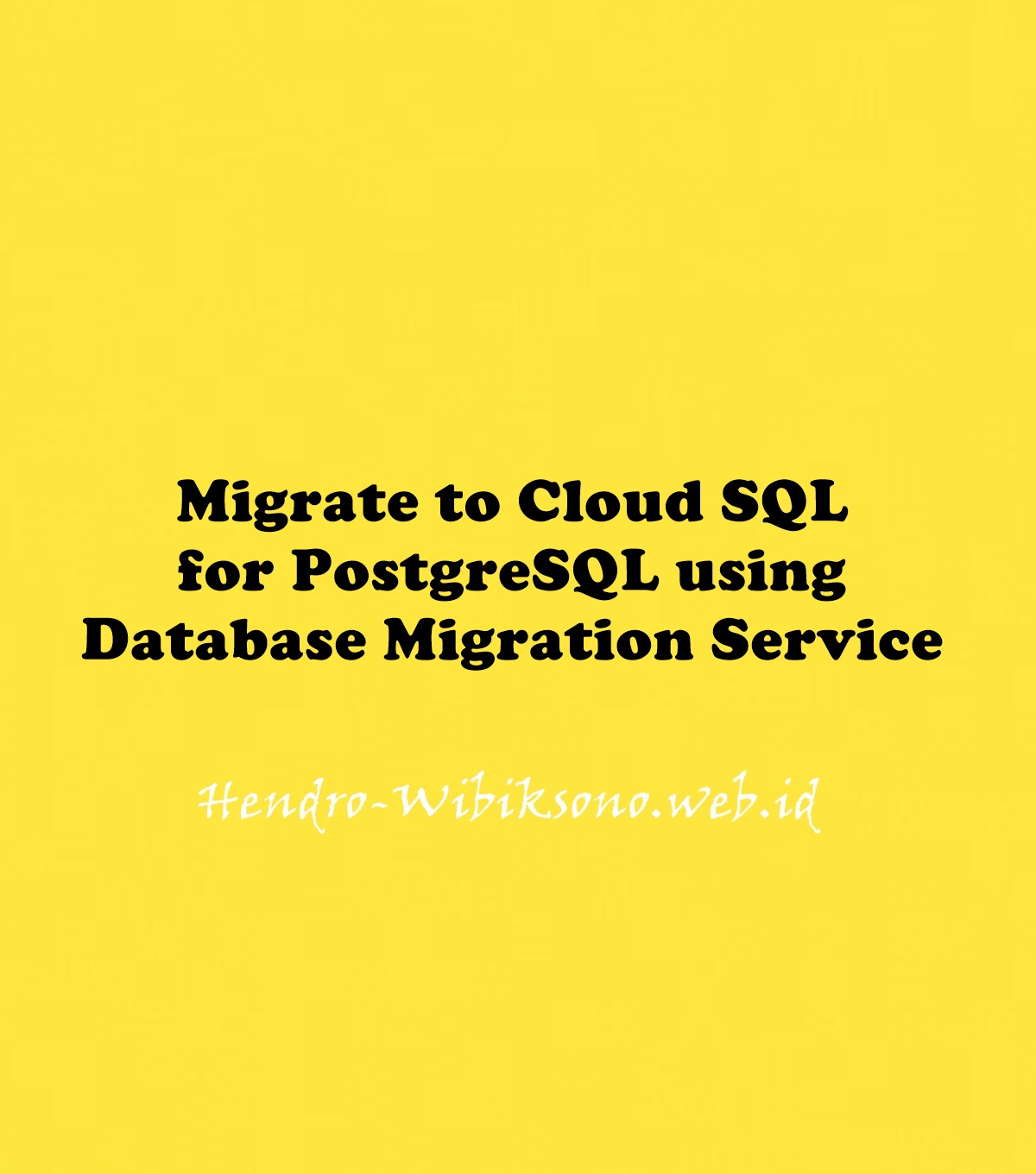 Migrate To Cloud SQL For PostgreSQL Using Database Migration Service