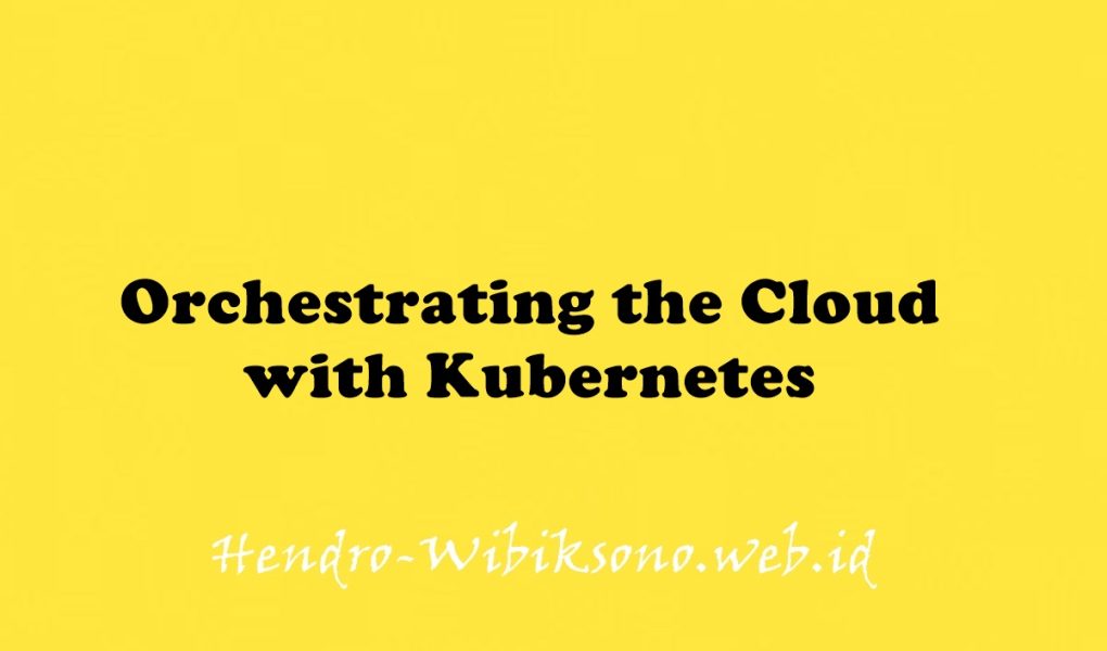 Orchestrating the Cloud with Kubernetes