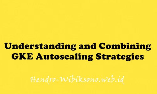 Understanding and Combining GKE Autoscaling Strategies
