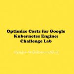 Optimize Costs for Google Kubernetes Engine: Challenge Lab