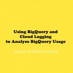 Using BigQuery and Cloud Logging to Analyze BigQuery Usage