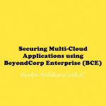 Securing Multi-Cloud Applications using BeyondCorp Enterprise (BCE)