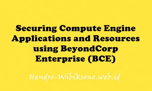 Securing Compute Engine Applications and Resources using BeyondCorp Enterprise (BCE)