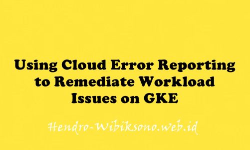 Using Cloud Error Reporting to Remediate Workload Issues on GKE