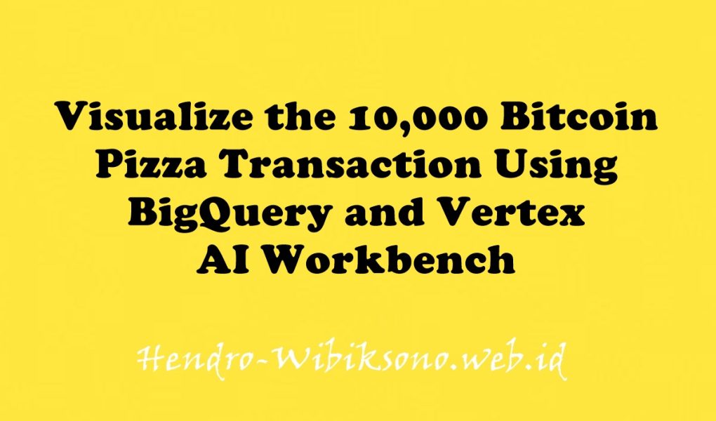 Visualize the 10,000 Bitcoin Pizza Transaction Using BigQuery and Vertex AI Workbench