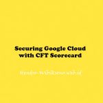 Securing Google Cloud with CFT Scorecard