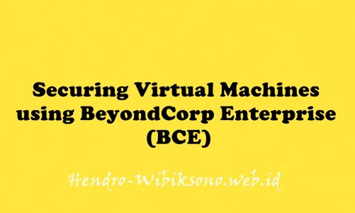 Securing Virtual Machines using BeyondCorp Enterprise (BCE)