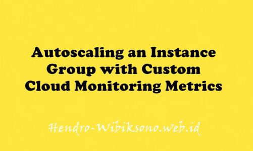 Autoscaling an Instance Group with Custom Cloud Monitoring Metrics