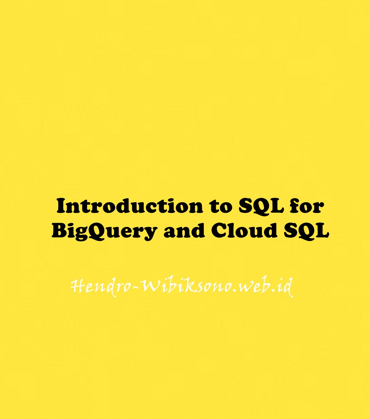 Introduction To SQL For BigQuery And Cloud SQL