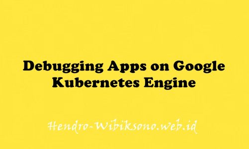 Debugging Apps on Google Kubernetes Engine