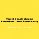 Top 10 Google Chrome Extensions Untuk Pemula 2023