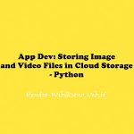 App Dev: Storing Image and Video Files in Cloud Storage - Python