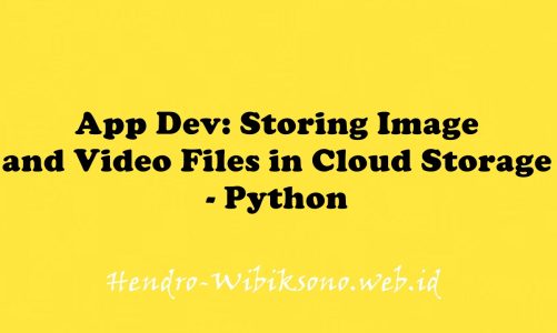 App Dev: Storing Image and Video Files in Cloud Storage – Python