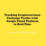 Tracking Cryptocurrency Exchange Trades with Google Cloud Platform in Real-Time