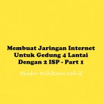 Membuat Jaringan Internet Untuk Gedung 4 Lantai Dengan 2 ISP - Part 1