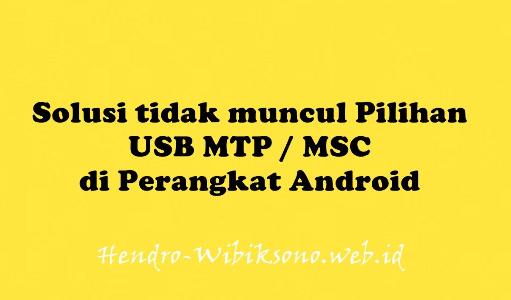 Solusi Tidak Muncul Pilihan USB MTP / MSC Di Perangkat Android