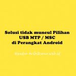 Solusi tidak muncul Pilihan USB MTP / MSC di Perangkat Android