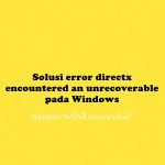 Solusi error directx encountered an unrecoverable pada Windows
