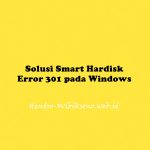 Solusi Smart Hardisk Error 301 pada Windows