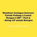 Membuat Jaringan Internet Untuk Gedung 4 Lantai Dengan 2 ISP – Part 5 – Setup AP untuk Hotspot Mikrotik