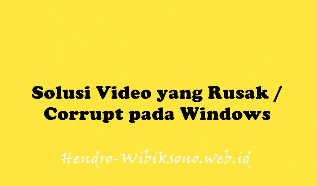 Solusi Video yang Rusak / Corrupt pada Windows