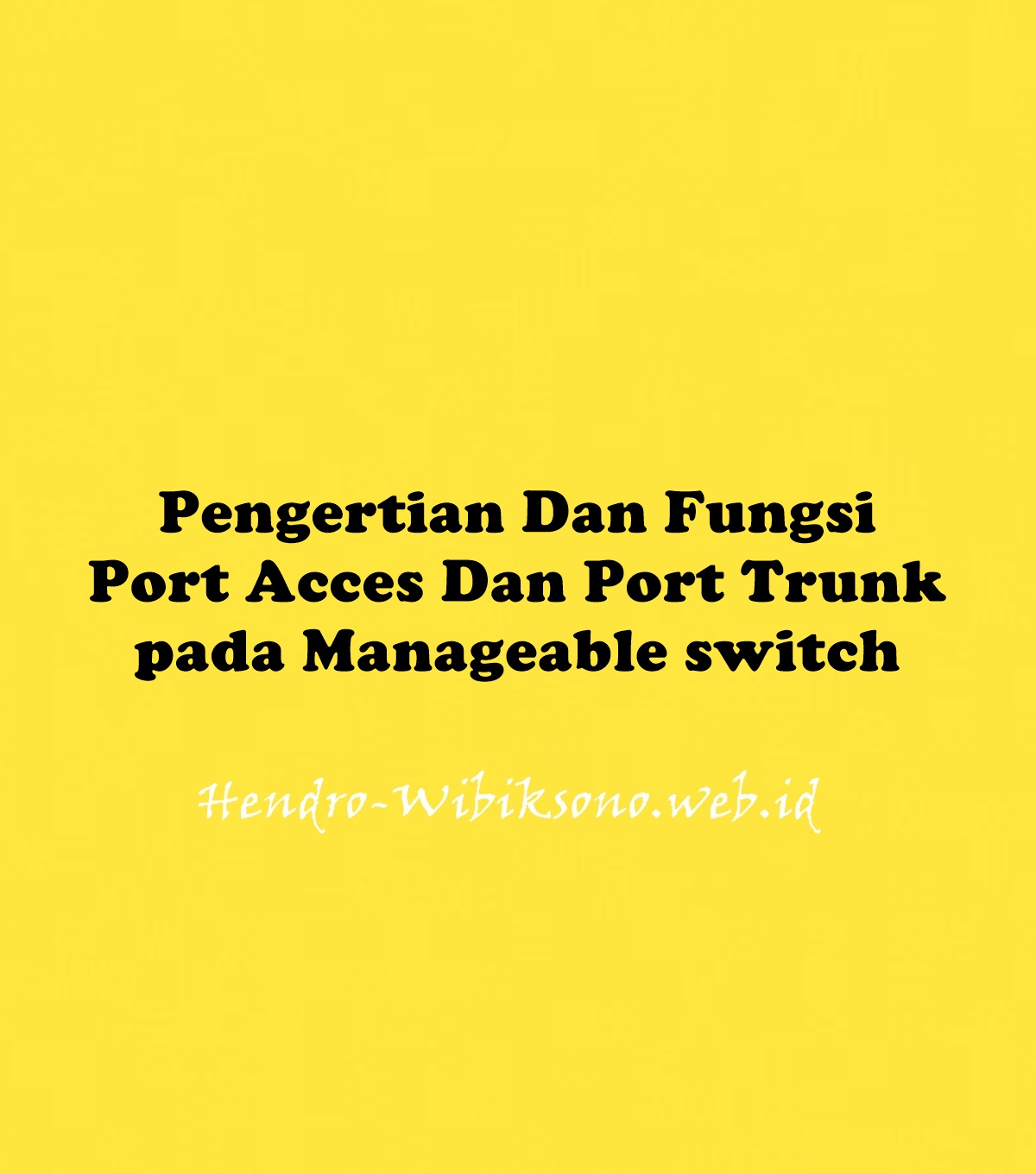 Pengertian Dan Fungsi Port Acces Dan Port Trunk Pada Manageable Switch