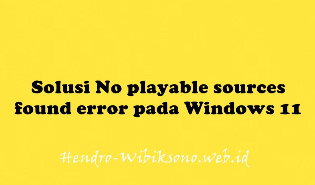 Solusi No playable sources found error pada Windows 11
