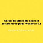 Solusi No playable sources found error pada Windows 11