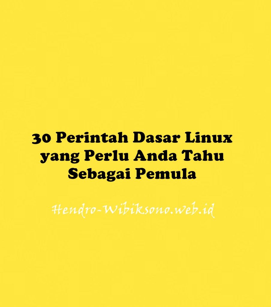 30 Perintah Dasar Linux Yang Perlu Anda Tahu Sebagai Pemula