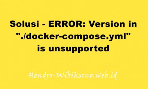Solusi – ERROR: Version in “./docker-compose.yml” is unsupported