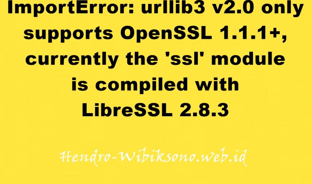 ImportError: urllib3 v2.0 only supports OpenSSL 1.1.1+, currently the ‘ssl’ module is compiled with LibreSSL 2.8.3
